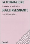 La formazione degli insegnanti. Percorsi, strumenti, valutazione libro