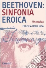 Beethoven: Sinfonia Eroica. Una guida libro