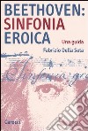 Beethoven: Sinfonia Eroica. Una guida libro