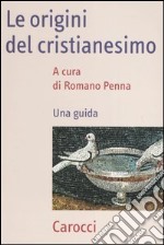 Le origini del cristianesimo. Una guida libro