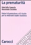 La prematurità. Fattori di protezione e di rischio per la relazione madre-bambino libro