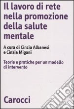 Il lavoro di rete nella promozione della salute mentale. Teorie e pratiche per un modello di intervento