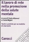 Il lavoro di rete nella promozione della salute mentale. Teorie e pratiche per un modello di intervento libro