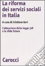 La riforma dei servizi sociali in Italia. L'attuazione della legge 328 e le sfide future libro