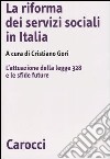 La riforma dei servizi sociali in Italia. L'attuazione della legge 328 e le sfide future libro di Gori C. (cur.)