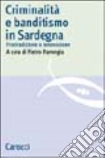 Criminalità e banditismo in Sardegna. Fra tradizione e innovazione libro