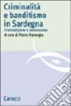 Criminalità e banditismo in Sardegna. Fra tradizione e innovazione libro