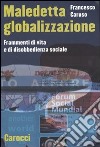 Maledetta globalizzazione. Frammenti di vita e di disobbedienza sociale libro di Caruso Francesco