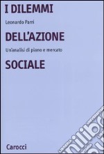 I dilemmi dell'azione sociale. Un'analisi di piano e mercato libro