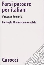 Farsi passare per italiani. Strategie di mimetismo sociale libro