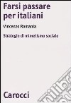 Farsi passare per italiani. Strategie di mimetismo sociale libro di Romania Vincenzo