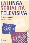 La lunga serialità televisiva. Origini e modelli libro