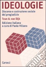 Ideologie. Discorso e costruzione sociale del pregiudizio libro