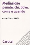 Mediazione penale: chi, dove, come e quando libro di Mestitz A. (cur.)