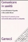 Comunicare in sanità. Esperienze di comunicazione nell'ambito della sanità in Lombardia libro