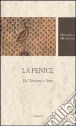 La Fenice. Da Claudiano a Tasso libro