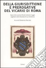 Della giurisdittione e prerogative del Vicario di Roma. Opera del canonico Nicolò Antonio Cuggiò segretario del tribunale di Sua Eminenza libro