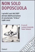 Non solo doposcuola. I quindici anni del SSEP attivato dall'associazione di volontariato «Il Noce» (1986-2001) libro