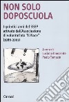 Non solo doposcuola. I quindici anni del SSEP attivato dall'associazione di volontariato «Il Noce» (1986-2001) libro