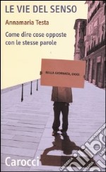 Le vie del senso. Come dire cose opposte con le stesse parole libro