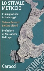 Lo stivale meticcio. L'immigrazione in Italia oggi libro