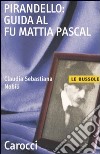 Pirandello: guida al Fu Mattia Pascal libro di Nobili C. Sebastiana