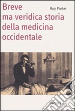 Breve ma veridica storia della medicina occidentale libro