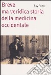 Breve ma veridica storia della medicina occidentale libro