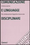 Comunicazione e linguaggi disciplinari. Per un'educazione linguistica traversale libro di Lavinio Cristina