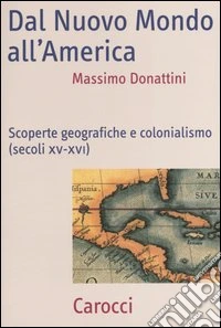 Dal nuovo mondo all'America. Scoperte geografiche e colonialismo (secoli XV-XVI)
