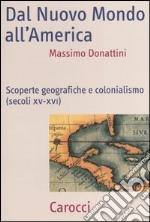 Dal nuovo mondo all'America. Scoperte geografiche e colonialismo (secoli XV-XVI) libro