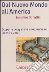 Dal nuovo mondo all'America. Scoperte geografiche e colonialismo (secoli XV-XVI) libro di Donattini Massimo