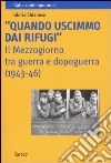 «Quando uscimmo dai rifugi». Il Mezzogiorno tra guerra e dopoguerra (1943-46) libro