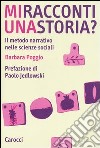 Mi racconti una storia? Il metodo narrativo nelle scienze sociali libro di Poggio Barbara