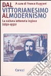 Dal vittorianesimo al modernismo. La cultura letteraria inglese (1830-1950) libro di Ruggieri F. (cur.)