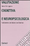 Valutazione cognitiva e neuropsicologica. Nel bambino, nell'adulto e nell'anziano libro di Viggiano M. Pia