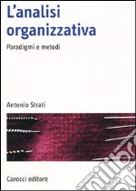 L'analisi organizzativa. Paradigmi e metodi libro