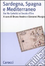 Sardegna, Spagna e Mediterraneo. Dai Re cattolici al secolo d'oro
