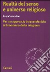 Realtà del senso e universo religioso. Per un approccio trascendentale al fenomeno della religione libro