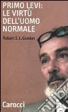 Primo Levi: le virtù dell'uomo normale libro