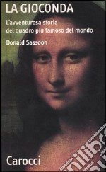 La Gioconda. L'avventurosa storia del quadro più famoso del mondo libro