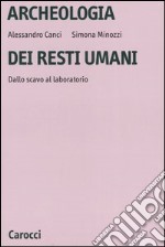 Archeologia dei resti umani. Dallo scavo al laboratorio