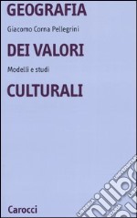 Geografia dei valori culturali. Modelli e studi libro