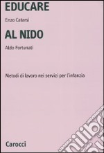 Educare al nido. Metodi di lavoro nei servizi per l'infanzia libro