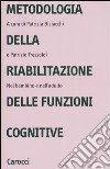 Metodologia della riabilitazione delle funzioni cognitive. Nel bambino e nell'adulto libro