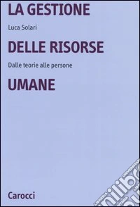 La gestione delle risorse umane. Dalle teorie alle persone