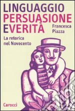 Linguaggio, persuasione e verità. La retorica del Novecento libro