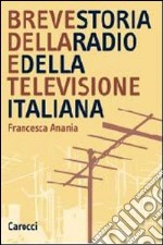 Breve storia della radio e della televisione italiana libro