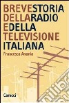 Breve storia della radio e della televisione italiana libro