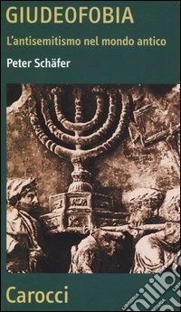 Giudeofobia. L'antisemitismo nel mondo antico
